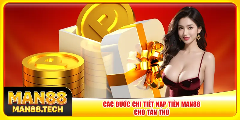 Các bước chi tiết nạp tiền Man88 cho tân thủ Các bước chi tiết nạp tiền Man88 cho tân thủ