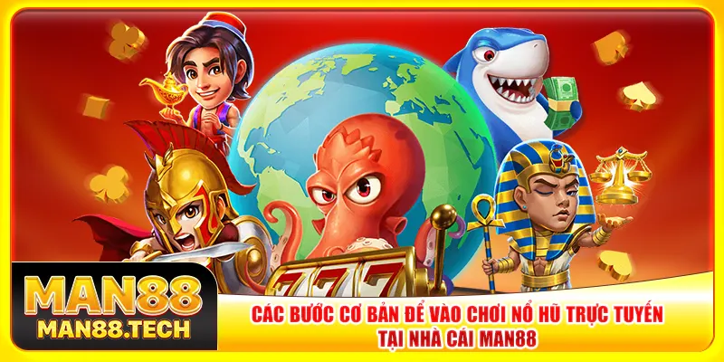 Các bước cơ bản để vào chơi nổ hũ trực tuyến tại nhà cái Man88 Các bước cơ bản để vào chơi nổ hũ trực tuyến tại nhà cái Man88