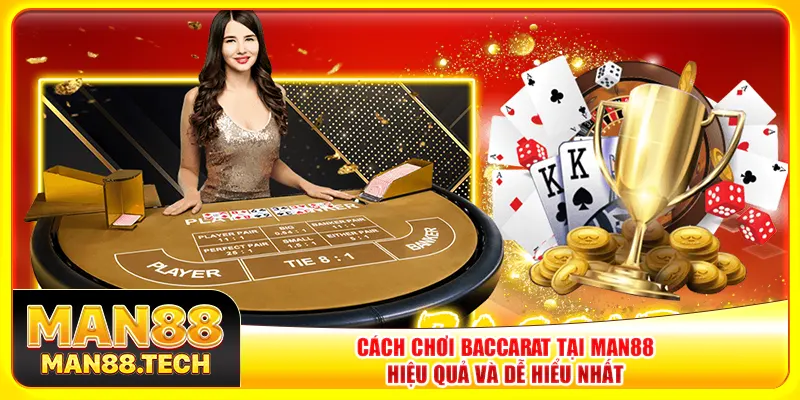 Cách chơi baccarat tại Man88 hiệu quả và dễ hiểu nhất Cách chơi baccarat tại Man88 hiệu quả và dễ hiểu nhất