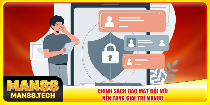 Chính sách bảo mật đối với nền tảng giải trí Man88 Chính sách bảo mật đối với nền tảng giải trí Man88