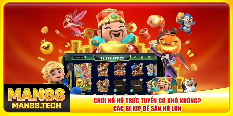 Chơi nổ hũ trực tuyến có khó không? Các bí kíp để săn hũ lớn Chơi nổ hũ trực tuyến có khó không? Các bí kíp để săn hũ lớn