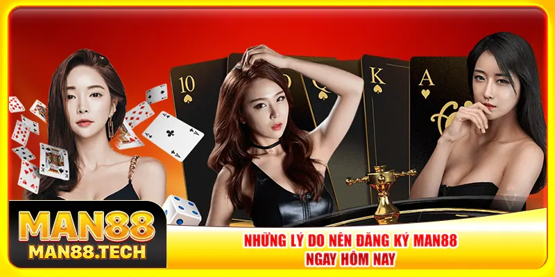 Những lý do nên đăng ký Man88 ngay hôm nay Những lý do nên đăng ký Man88 ngay hôm nay