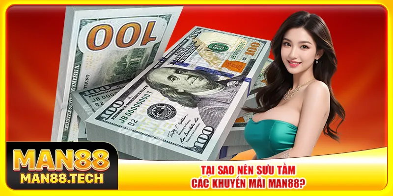 Tại sao nên sưu tầm các khuyến mãi Man88? Tại sao nên sưu tầm các khuyến mãi Man88?